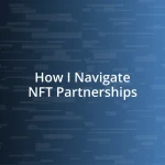 How I Navigate NFT Partnerships