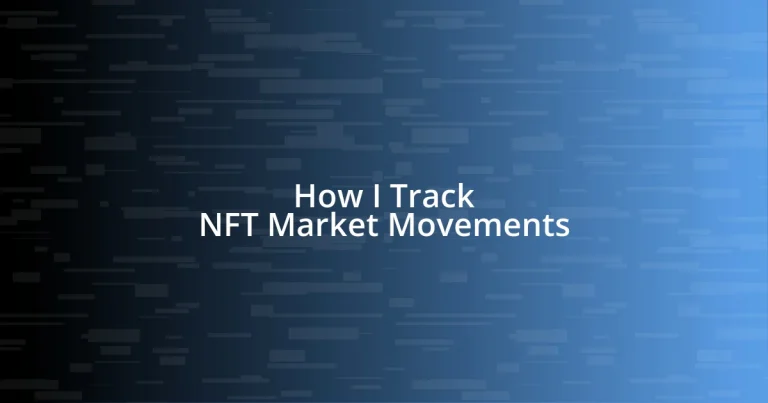 How I Track NFT Market Movements