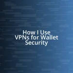 How I Use VPNs for Wallet Security