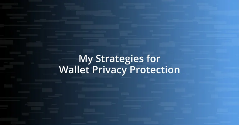 My Strategies for Wallet Privacy Protection