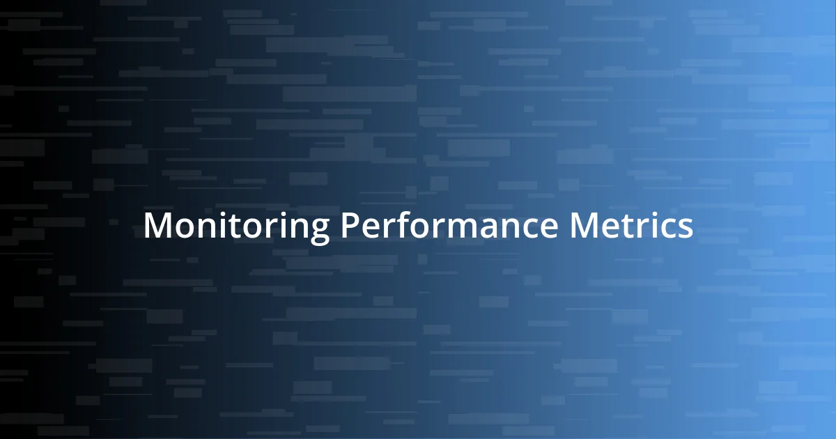 Monitoring Performance Metrics