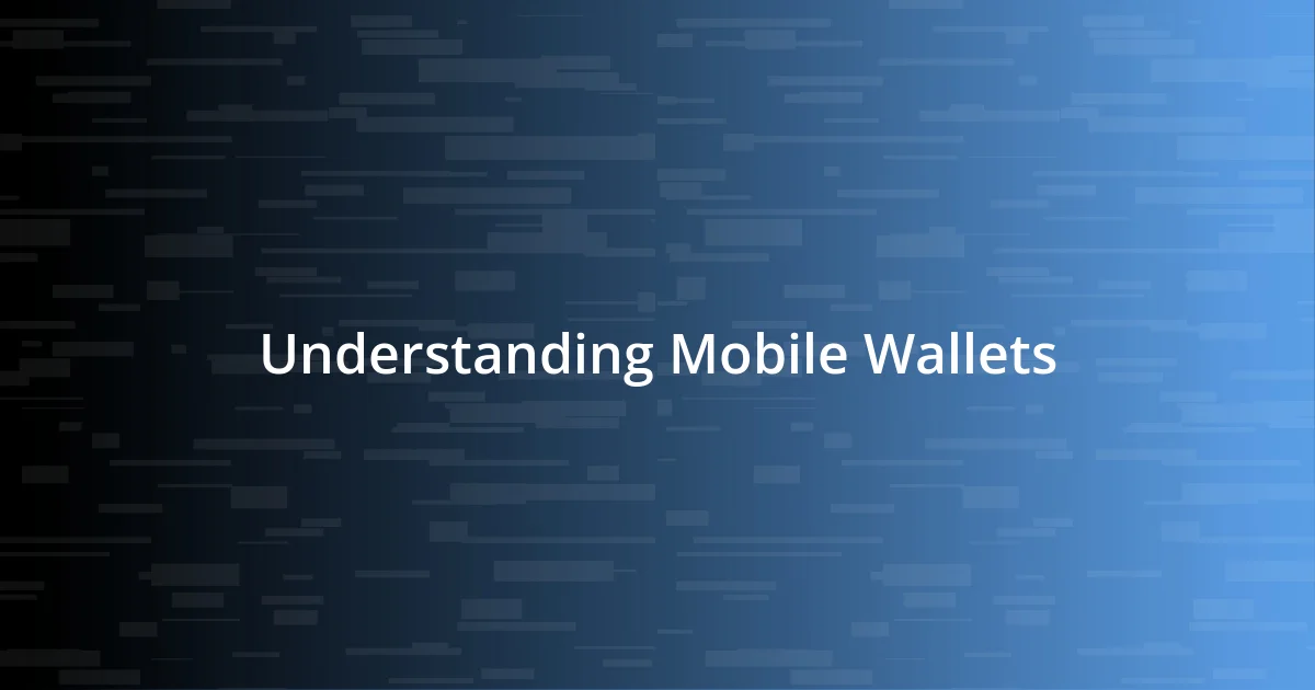 Understanding Mobile Wallets