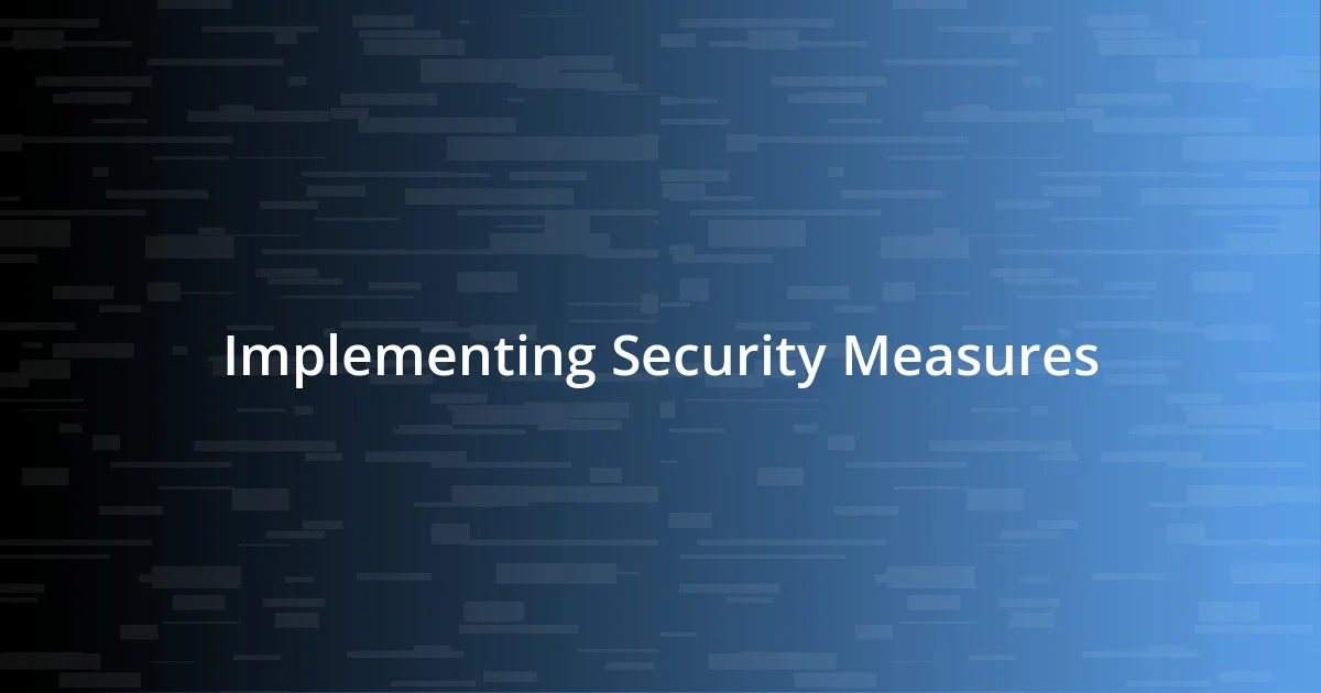 Implementing Security Measures