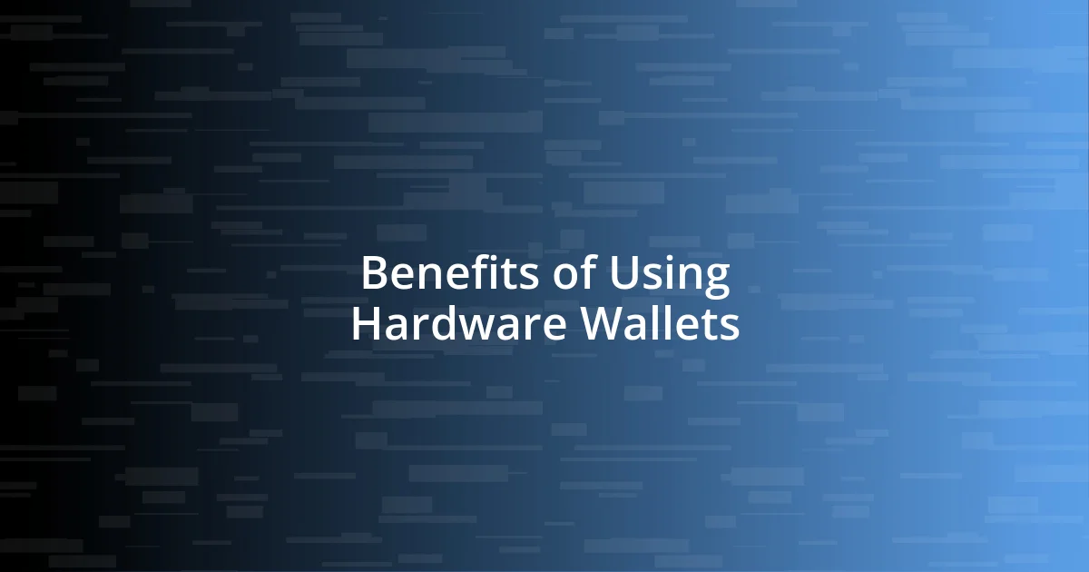 Benefits of Using Hardware Wallets