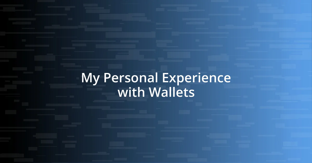 My Personal Experience with Wallets