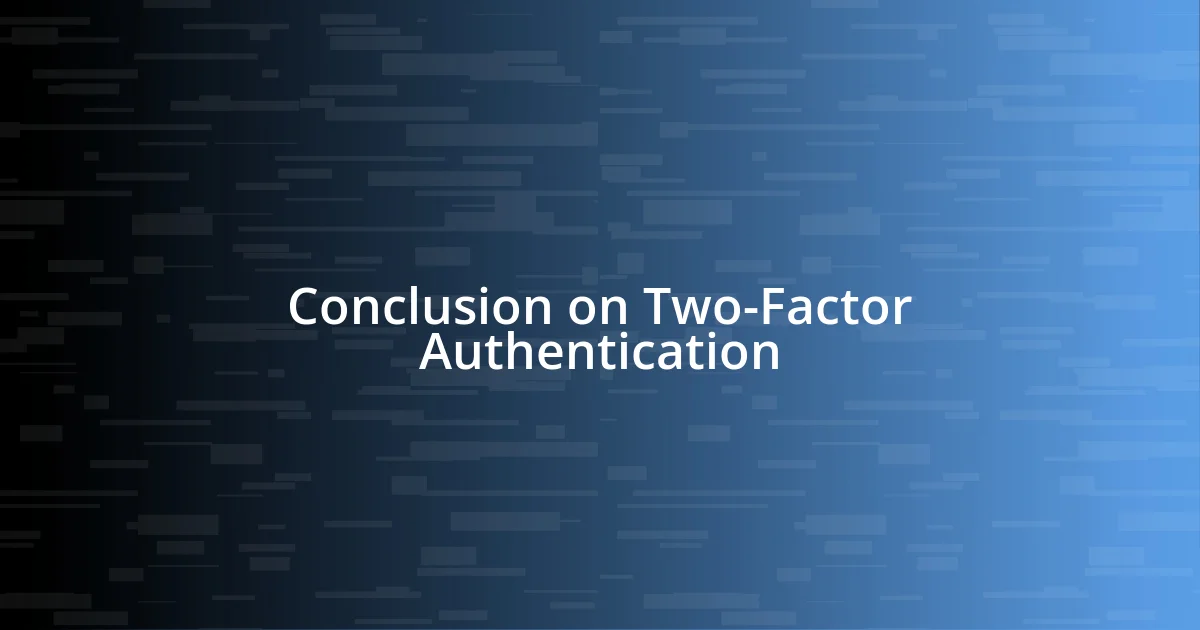 Conclusion on Two-Factor Authentication