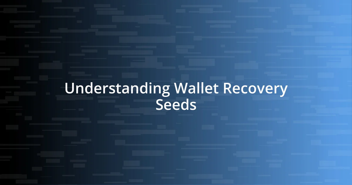 Understanding Wallet Recovery Seeds