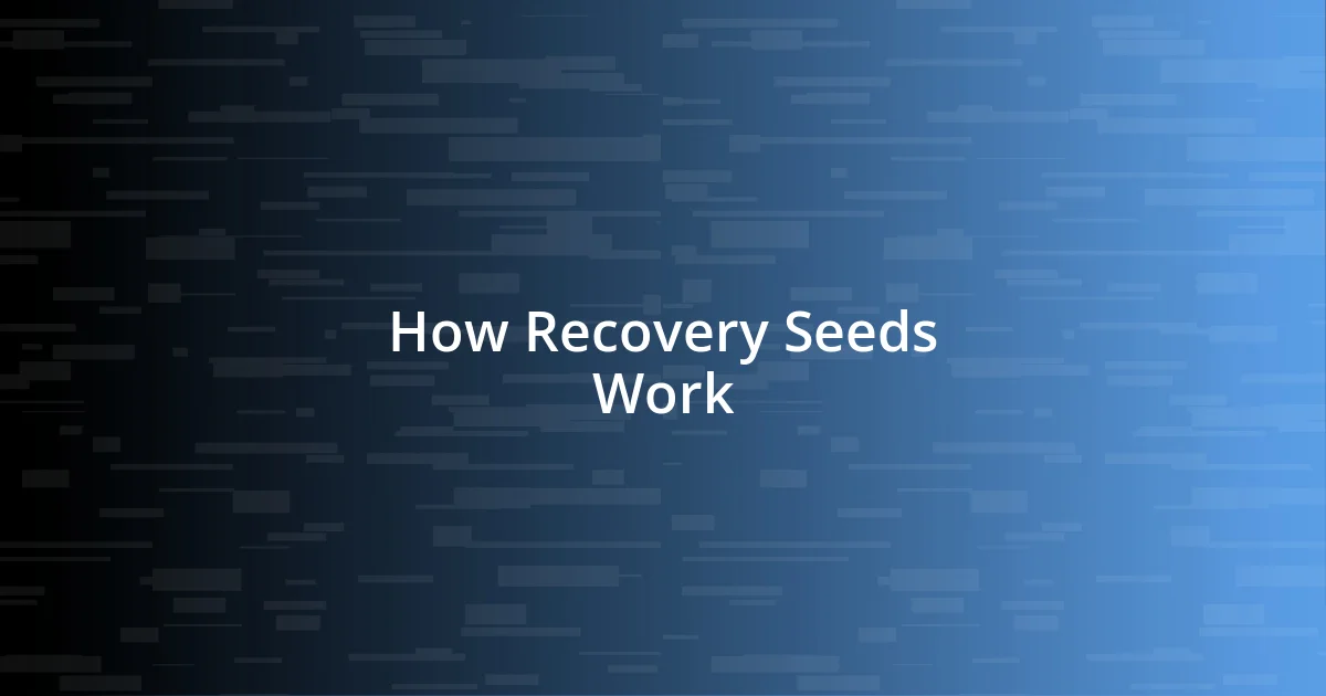 How Recovery Seeds Work