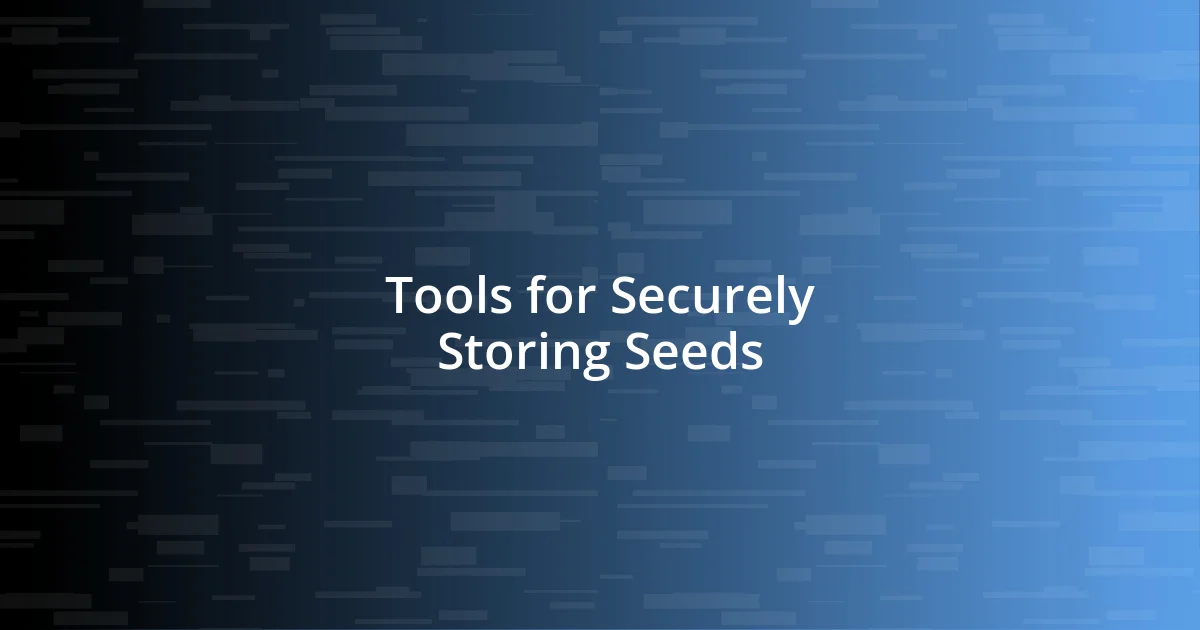 Tools for Securely Storing Seeds