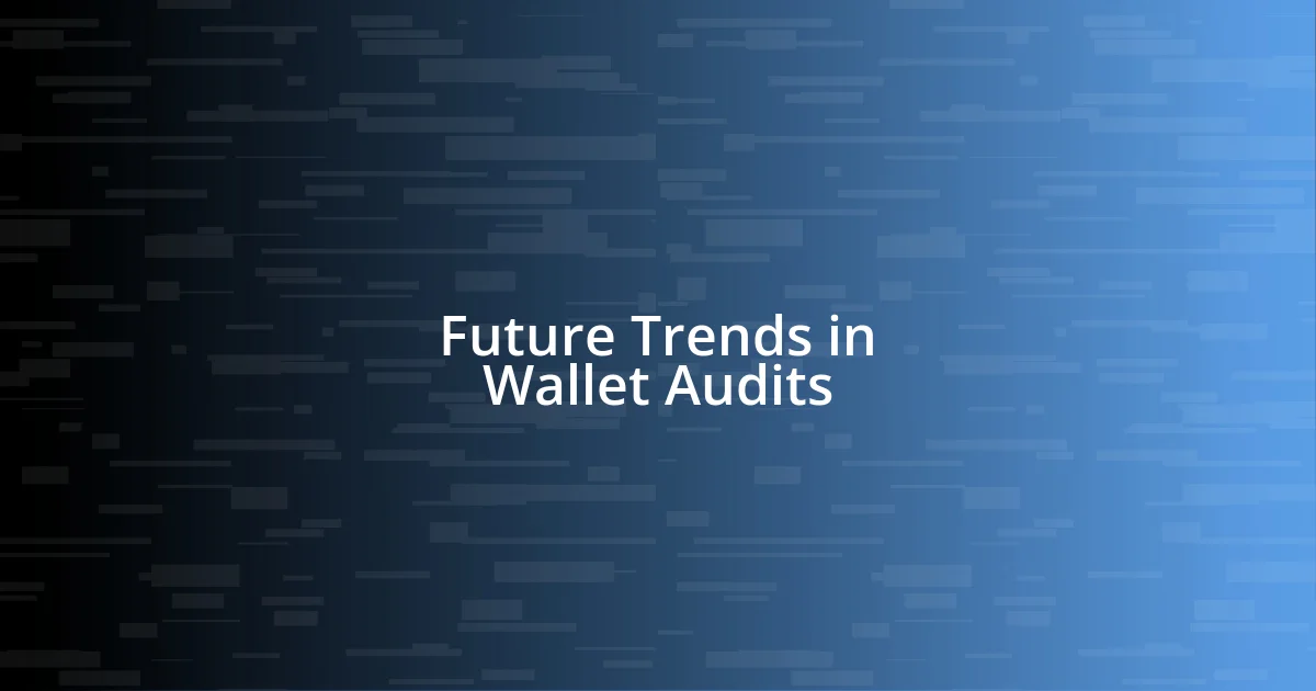 Future Trends in Wallet Audits