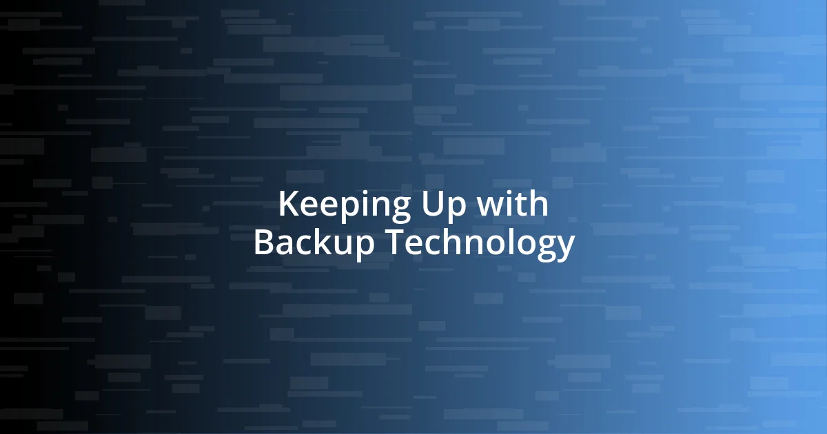 Keeping Up with Backup Technology